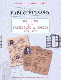 PABLO PICASSO - DOSSIERS DE LA PREFECTURE DE POLICE 1901-1940