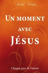 UN MOMENT AVEC JESUS : CHAQUE JOUR DE L'ANNEE