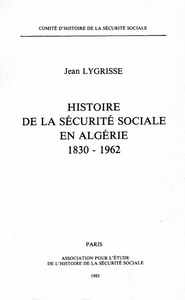 Histoire de la sécurite sociale en A1gérie 1830-1962