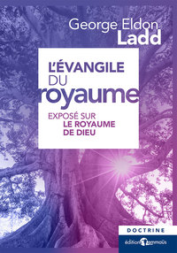L EVANGILE DU ROYAUME - EXPOSE SUR LE ROYAUME DE DIEU