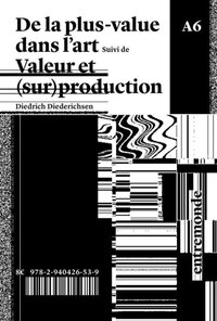 DE LA PLUS-VALUE DANS L'ART : SUIVI DE (SUR)PRODUCTION ET VALEUR