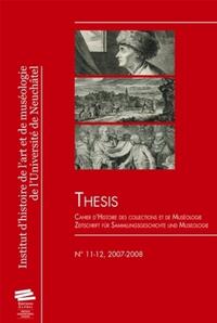 THESIS 11-12, 2007-2008 - CAHIER D'HISTOIRE DES COLLECTIONS ET DE MUSEOLOGIE