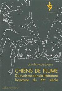 CHIENS DE PLUME - DU CYNISME DANS LA LITTERATURE FRANCAISE D