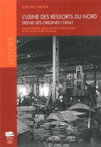 L'Usine des ressorts du Nord depuis ses origines (1856)