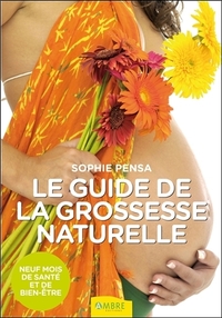 Le guide de la grossesse naturelle - Neuf mois de santé et de bien-être