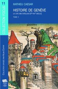 HISTOIRE DE GENEVE. T1 - LA CITE DES EVEQUES (IVE-XVIE SIECLE)