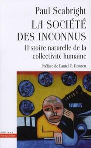 LA SOCIETE DES INCONNUS - HISTOIRE NATURELLE DE LA COLLECTIVITE HUMAINE