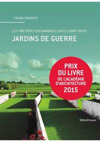 JARDINS DE GUERRE - LES CIMETIERES BRITANNIQUES SUR LE FRONT