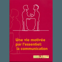 UNE VIE MOTIVEE PAR L'ESSENTIEL: LA COMMUNICATION - FORMATION DE DISCIPLES UN A UN
