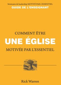 COMMENT ETRE UNE EGLISE MOTIVEE PAR L'ESSENTIEL : GUIDE DE L'ENSEIGNANT
