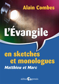 L EVANGILE EN SKETCHES ET MONOLOGUES. MATTHIEU ET MARC