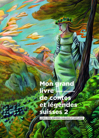 MON GRAND LIVRE DE CONTES ET LEGENDES SUISSES, VOL. 2 - FEES, SORCIERES, DIABLERIES ET SORTILEGES