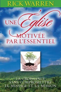 UNE EGLISE MOTIVEE PAR L'ESSENTIEL : LA CROISSANCE SANS COMPROMETTRE LE MESSAGE ET LA MISSION
