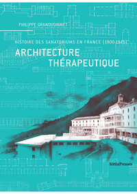 ARCHITECTURE THERAPEUTIQUE - HISTOIRE DES SANATORIUMS EN FRANCE