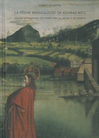 LA PECHE MIRACULEUSE DE KONRAD WITZ - VISIONS DYNAMIQUES DES PEINTURES DU RETABLE DE GENEVE