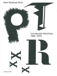 POST TENEBRAS ROCK - UNE EPOPEE ELECTRIQUE (1983-2013)