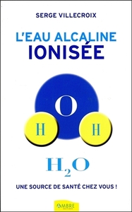 L'eau alcaline ionisée - Une source de santé chez vous !