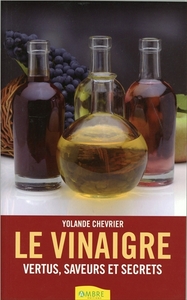 Le vinaigre - Vertus, saveurs et secrets