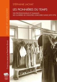 LES PIONNIERES DU TEMPSLES PIONNIERES DU TEMPS - VIES PROFESSIONNELLES ET FAMILIALES DES OUVRIERES D