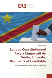Le Juge Constitutionnel Face à L'impératif de Vérité, Sincérité, Régularité et Credibilité