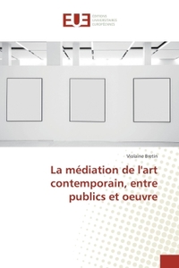 La mediation de l'art contemporain, entre publics et oeuvre