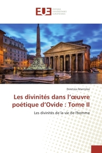 Les divinites dans l'oeuvre poetique d'Ovide : Tome II