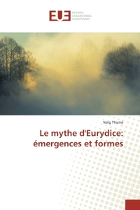 Le mythe d'eurydice: emergences et formes