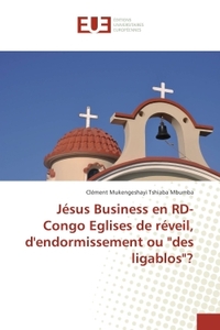 Jesus Business en RD-Congo eglises de reveil, d'endormissement ou "des ligablos"?