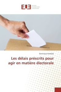 Les délais préscrits pour agir en matière électorale