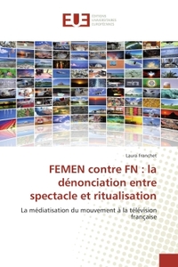 FEMEN CONTRE FN : LA DENONCIATION ENTRE SPECTACLE ET RITUALISATION