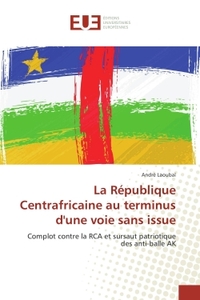 La Republique Centrafricaine au terminus d'une voie sans issue