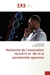 Recherche de l'association HLA-B15 et -B5 et la parodontite agressive