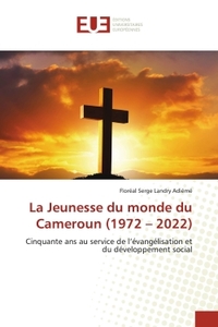LA JEUNESSE DU MONDE DU CAMEROUN (1972 - 2022) - CINQUANTE ANS AU SERVICE DE L'EVANGELISATION ET DU