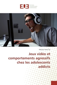 Jeux video et comportements agressifs chez les adolescents addicts