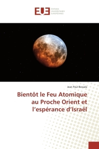 Bientôt le Feu Atomique au Proche Orient et l'espérance d'Israël