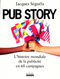 PUB STORY - L'HISTOIRE MONDIALE DE LA PUBLICITE EN 65 CAMPAGNES