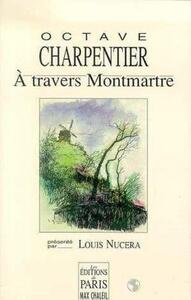 A TRAVERS MONTMARTRE - PRESENTE PAR LOUIS NUCERA