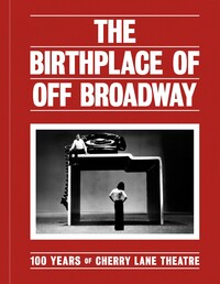 The Birthplace of Off Broadway: 100 Years of Cherry Lane Theatre