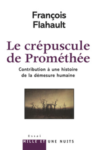 LE CREPUSCULE DE PROMETHEE. CONTRIBUTION A L'HISTOIRE DE LA DEMESURE HUMAINE