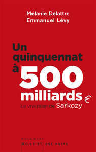 UN QUINQUENNAT A 500 MILLARDS - LE VRAI BILAN DE SARKOZY