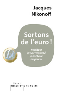 SORTONS DE L'EURO! - RESTITUER LA SOUVERAINETE MONETAIRE AU PEUPLE