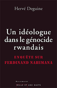UN IDEOLOGUE DANS LE GENOCIDE RWANDAIS - ENQUETE SUR FERDINAND NAHIMANA