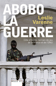 ABOBO-LA-GUERRE - COTE D'IVOIRE : TERRAIN DE JEU DE LA FRANCE ET DE L'ONU