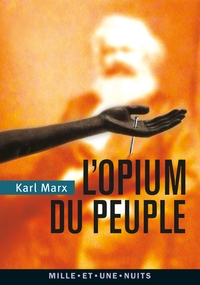 L'OPIUM DU PEUPLE - INTRODUCTION DE LA CONTRIBUTION A LA CRITIQUE DE LA PHILOSOPHIE DU DROIT DE HEGE