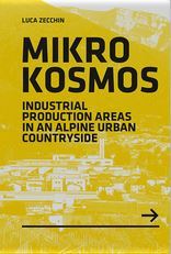 Mikrokosmos - Industrial Production Areas in an Alpine Urban Countryside /anglais