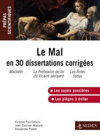 LE MAL EN 30 DISSERTATIONS CORRIGEES - PREPAS SCIENTIFIQUES