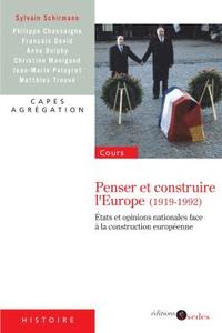 PENSER ET CONSTRUIRE L'EUROPE (1919-1992)-ETATS ET OPINIONS NATIONALES FACE A LA CONSTRUCTION EUROPE