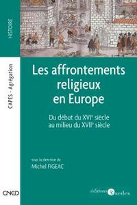 LES AFFRONTEMENTS RELIGIEUX EN EUROPE - DU DEBUT DU XVIE SIECLE AU MILIEU DU XVIIE SIECLE