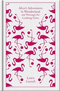 Alice's Adventures in Wonderland and Through the Looking Glass (Penguin Clothbound Classics) /anglai