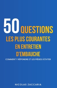 50 QUESTIONS LES PLUS COURANTES EN ENTRETIEN D'EMBAUCHE - COMMENT Y REPONDRE ET LES PIEGES A EVITER